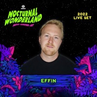 Thumbnail for the Effin - Effin at Nocturnal Wonderland, 2022 (DJ Mix) link, provided by host site