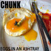 Thumbnail for the Chunk - Egg In an Ashtray (Digital Re-release) link, provided by host site