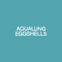 Thumbnail for the Aqualung - Eggshells link, provided by host site