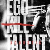 Thumbnail for the Ego Kill Talent - Ego Kill Talent (Acoustic) link, provided by host site