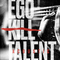 Thumbnail for the Ego Kill Talent - Ego Kill Talent Acoustic link, provided by host site