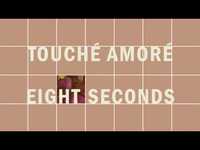 Thumbnail for the Touché Amoré - "Eight Seconds" (Full Album Stream) link, provided by host site