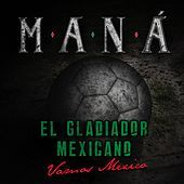 Thumbnail for the Maná - El Gladiador Mexicano (Vamos México) link, provided by host site