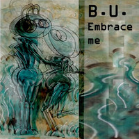 Thumbnail for the B.U. - Embrace Me link, provided by host site