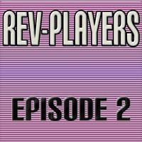 Thumbnail for the Rev-Players - Episode 2 link, provided by host site