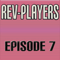 Thumbnail for the Rev-Players - Episode 7 link, provided by host site