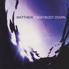 Thumbnail for the Matthew - Everybody Down link, provided by host site