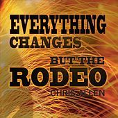 Thumbnail for the Chris Allen - Everything Changes but the Rodeo link, provided by host site