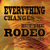Thumbnail for the Chris Allen - Everything Changes but the Rodeo link, provided by host site