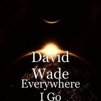 Thumbnail for the David Wade - Everywhere I Go link, provided by host site