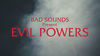Thumbnail for the Bad Sounds - Evil Powers link, provided by host site
