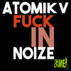 Thumbnail for the Atomik V - F**k in Noize link, provided by host site
