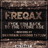 Thumbnail for the Freqax - F**k You Back to the Stone Age (Remixes) link, provided by host site