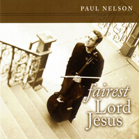 Thumbnail for the Paul Nelson - Fairest Lord Jesus link, provided by host site