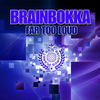 Thumbnail for the Brainbokka - Far Too Loud link, provided by host site