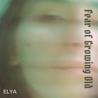 Thumbnail for the Elya - Fear of Growing Old link, provided by host site