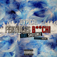 Thumbnail for the Jtypical - Feathers B**ch link, provided by host site