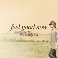 Thumbnail for the The Ready Set - Feel Good Now link, provided by host site