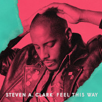 Thumbnail for the Steven A. Clark - Feel This Way link, provided by host site