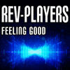 Thumbnail for the Rev-Players - Feeling Good link, provided by host site