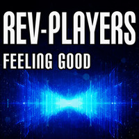 Thumbnail for the Rev-Players - Feeling Good link, provided by host site