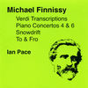 Thumbnail for the Ian Pace - Finnissy, M.: Verdi Transcriptions - To and Fro - Piano Concertos Nos. 4 and 6 - Snowdrift link, provided by host site