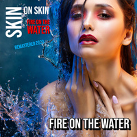 Thumbnail for the Skin on skin - Fire On The Water (Remastered 2023) link, provided by host site