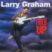 Thumbnail for the Larry Graham - Fired Up link, provided by host site