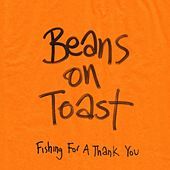 Thumbnail for the Beans On Toast - Fishing For A Thank You link, provided by host site