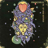 Thumbnail for the Francois K - FK-EP and Beyond link, provided by host site