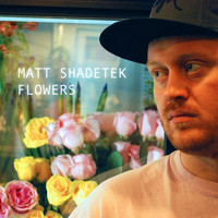 Thumbnail for the Matt Shadetek - Flowers link, provided by host site