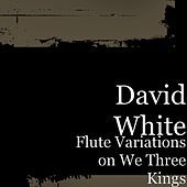 Thumbnail for the David White - Flute Variations on We Three Kings link, provided by host site