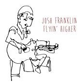 Thumbnail for the Josh Franklin - Flyin' Higher link, provided by host site