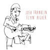 Thumbnail for the Josh Franklin - Flyin' Higher link, provided by host site
