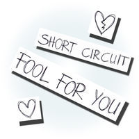 Thumbnail for the Short Circuit - Fool for You link, provided by host site