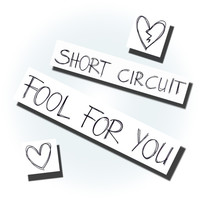 Thumbnail for the Short Circuit - Fool for You link, provided by host site