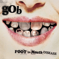 Thumbnail for the Gob - Foot In Mouth Disease link, provided by host site