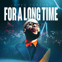 Thumbnail for the James Fortune - For A Long Time link, provided by host site
