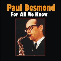 Thumbnail for the Paul Desmond - For All We Know link, provided by host site