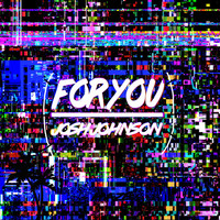 Thumbnail for the Josh Johnson - For You link, provided by host site