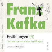 Thumbnail for the Franz Kafka - Franz Kafka − Erzählungen (3), Ein Landarzt und andere Erzählungen (Volltextlesung von Axel Grube.) link, provided by host site