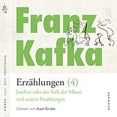 Thumbnail for the Franz Kafka - Franz Kafka − Erzählungen (4), Josefine die Sängerin oder das Volk der Mäuse − und andere Erzählungen (Volltextlesung von Axel Grube.) link, provided by host site