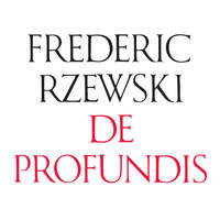 Thumbnail for the Frederic Rzewski - Frederic Rzewski: De Profundis link, provided by host site