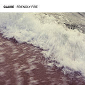 Thumbnail for the Claire - Friendly Fire link, provided by host site