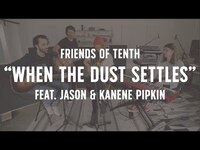 Thumbnail for the Tenth Avenue North - FRIENDS OF TENTH: When The Dust Settles link, provided by host site