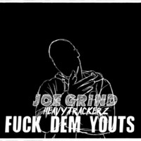 Thumbnail for the Joe Grind - Fuck Dem Youts link, provided by host site