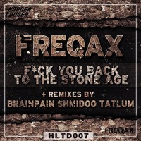 Thumbnail for the Freqax - Fuck You Back to the Stone Age link, provided by host site
