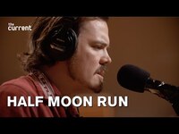 Thumbnail for the Half Moon Run - Full Circle (Live at The Current) link, provided by host site