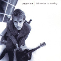 Thumbnail for the Peter Case - Full Service, No Waiting link, provided by host site