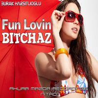 Thumbnail for the Burak Harşitlioğlu - Fun Lovin Bitchaz link, provided by host site